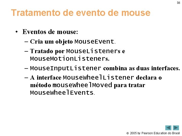 86 Tratamento de evento de mouse • Eventos de mouse: – Cria um objeto