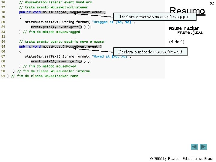 Resumo Declara o método mouse. Dragged 92 Mouse. Tracker Frame. java (4 de 4)