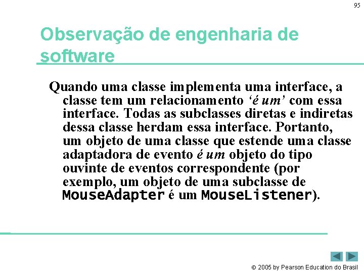 95 Observação de engenharia de software Quando uma classe implementa uma interface, a classe