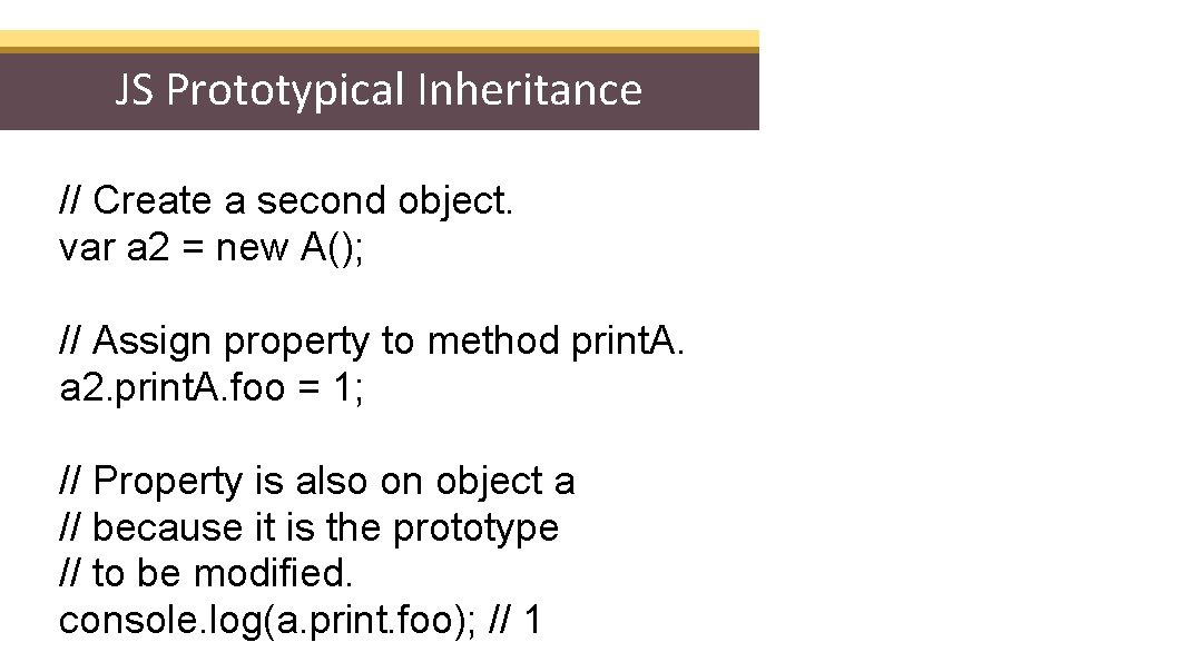 JS Prototypical Inheritance // Create a second object. var a 2 = new A();