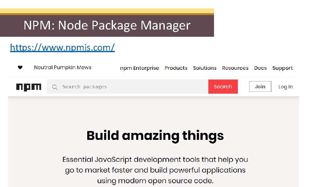 NPM: Node Package Manager https: //www. npmjs. com/ 