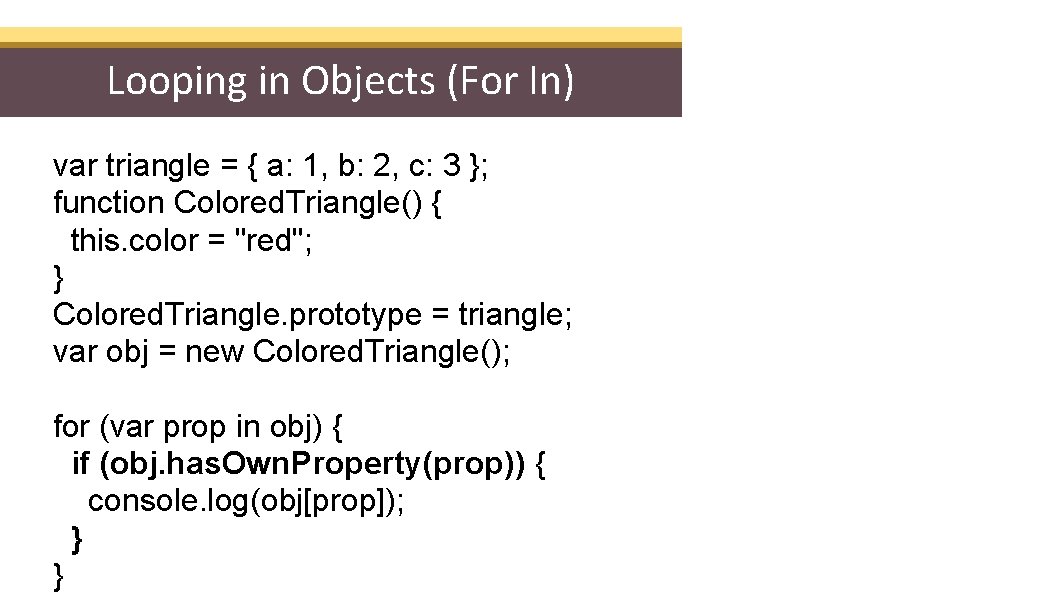 Looping in Objects (For In) var triangle = { a: 1, b: 2, c: