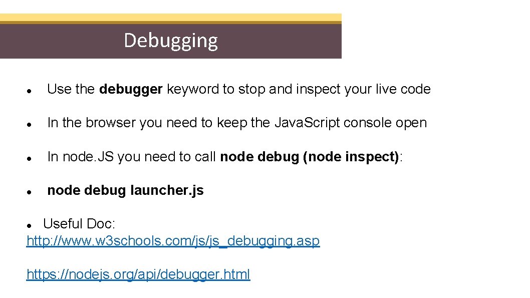 Debugging Use the debugger keyword to stop and inspect your live code In the
