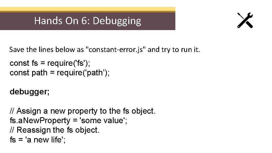 Hands On 6: Debugging Save the lines below as "constant-error. js" and try to