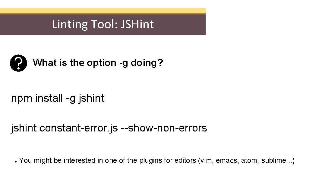 Linting Tool: JSHint What is the option -g doing? npm install -g jshint constant-error.