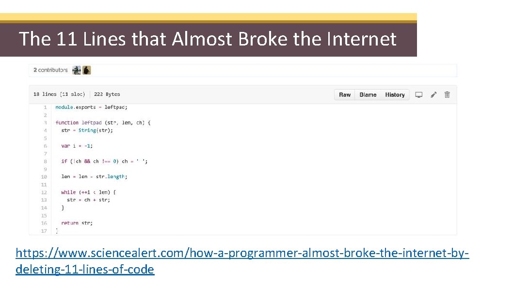 The 11 Lines that Almost Broke the Internet https: //www. sciencealert. com/how-a-programmer-almost-broke-the-internet-bydeleting-11 -lines-of-code 