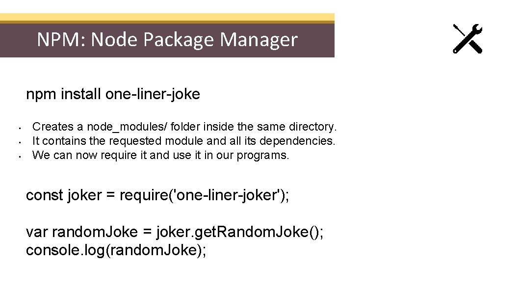 NPM: Node Package Manager npm install one-liner-joke • • • Creates a node_modules/ folder
