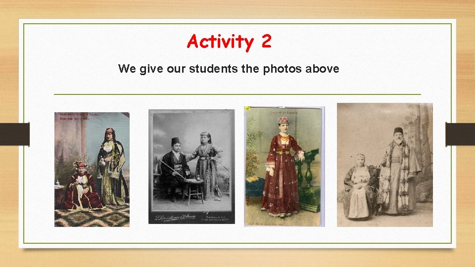 Activity 2 We give our students the photos above 