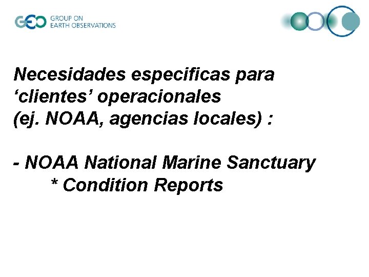 Necesidades especificas para ‘clientes’ operacionales (ej. NOAA, agencias locales) : - NOAA National Marine