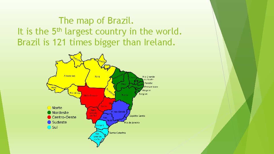 The map of Brazil. It is the 5 th largest country in the world.