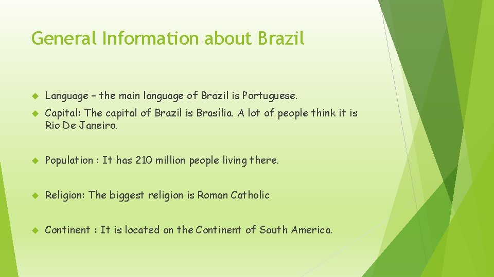 General Information about Brazil Language – the main language of Brazil is Portuguese. Capital: