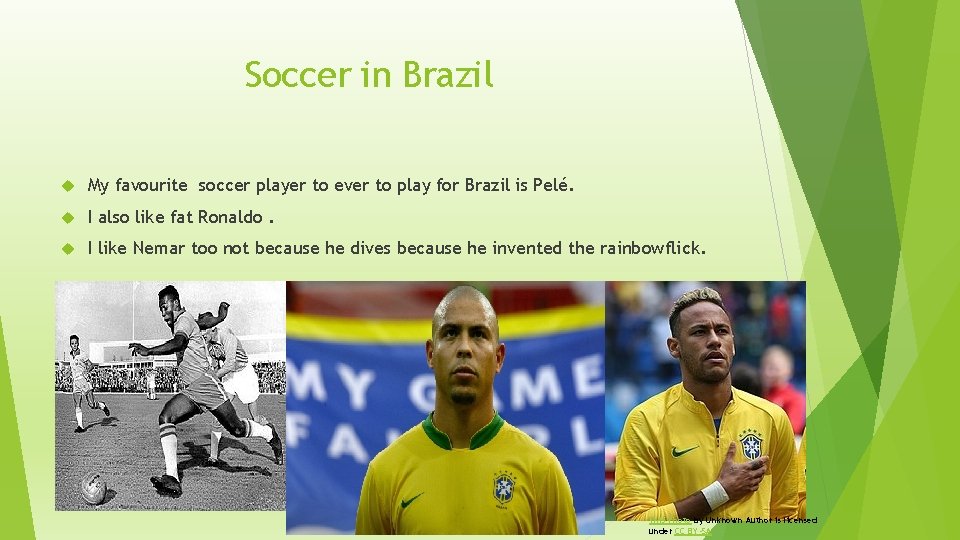 Soccer in Brazil My favourite soccer player to ever to play for Brazil is