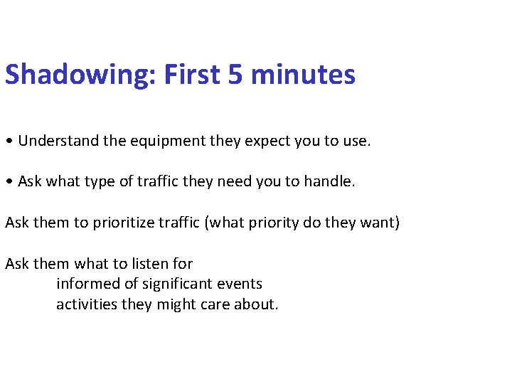 Shadowing: First 5 minutes • Understand the equipment they expect you to use. •