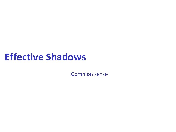 Effective Shadows Common sense 