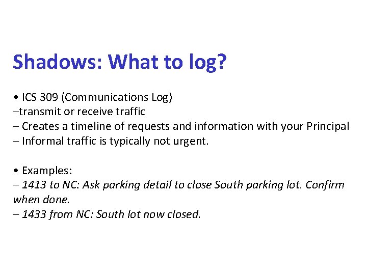 Shadows: What to log? • ICS 309 (Communications Log) –transmit or receive traffic –