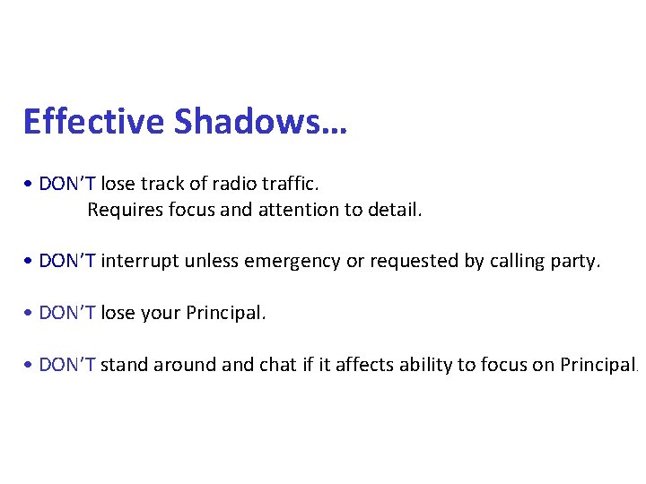 Effective Shadows… • DON’T lose track of radio traffic. Requires focus and attention to