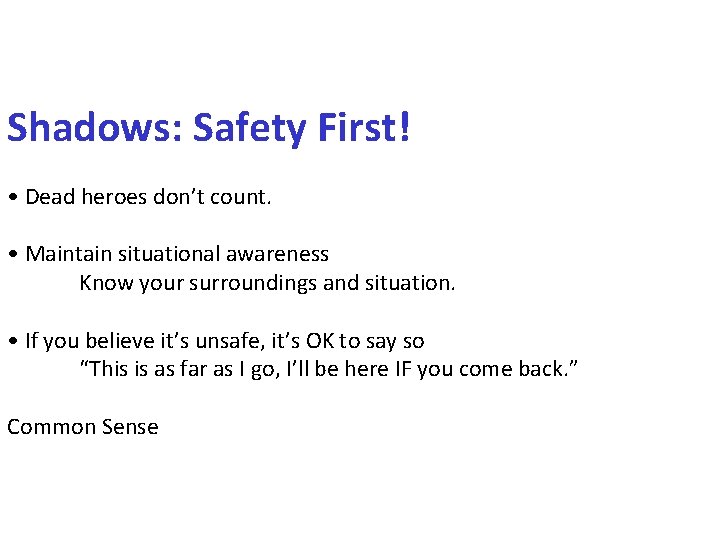Shadows: Safety First! • Dead heroes don’t count. • Maintain situational awareness Know your