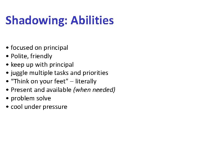 Shadowing: Abilities • focused on principal • Polite, friendly • keep up with principal