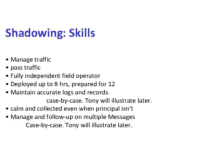 Shadowing: Skills • Manage traffic • pass traffic • Fully independent field operator •