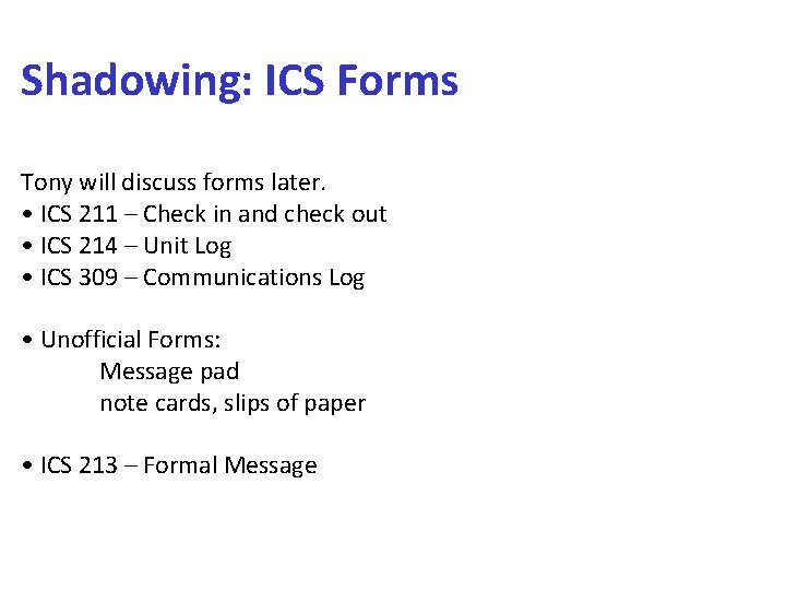 Shadowing: ICS Forms Tony will discuss forms later. • ICS 211 – Check in