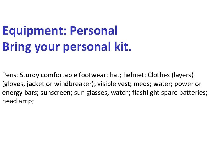 Equipment: Personal Bring your personal kit. Pens; Sturdy comfortable footwear; hat; helmet; Clothes (layers)