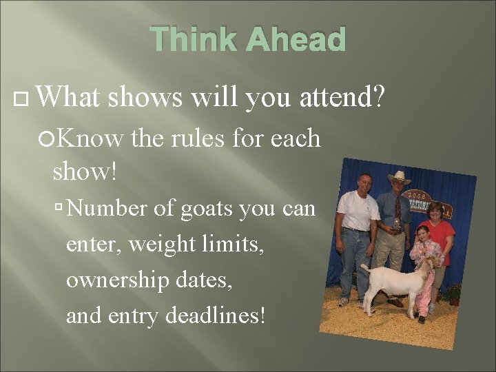 Think Ahead What shows will you attend? Know the rules for each show! Number