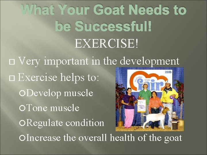 What Your Goat Needs to be Successful! EXERCISE! Very important in the development Exercise
