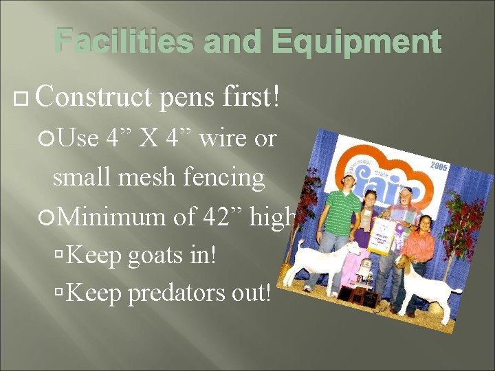Facilities and Equipment Construct pens first! Use 4” X 4” wire or small mesh