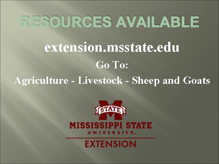 RESOURCES AVAILABLE extension. msstate. edu Go To: Agriculture - Livestock - Sheep and Goats