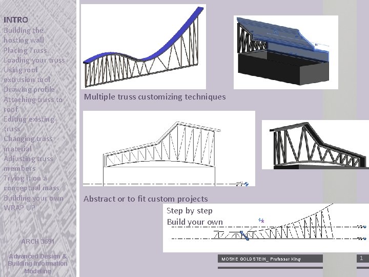 INTRO Building the hosting wall Placing Truss Loading your truss Using roof extrusion tool