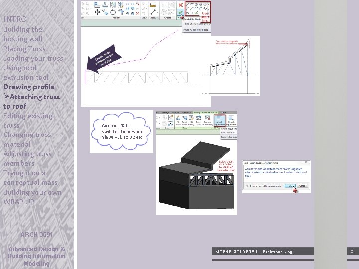 INTRO Building the hosting wall Placing Truss Loading your truss Using roof extrusion tool