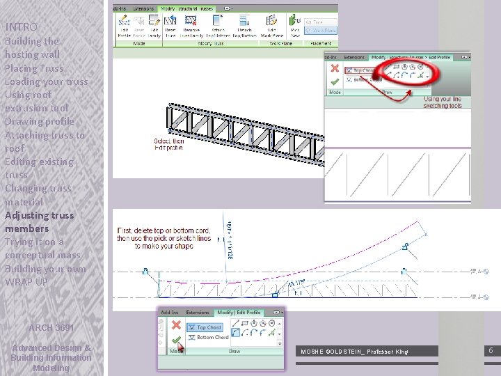 INTRO Building the hosting wall Placing Truss Loading your truss Using roof extrusion tool