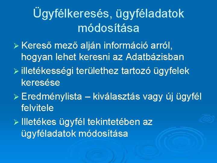 Ügyfélkeresés, ügyféladatok módosítása Ø Kereső mező alján információ arról, hogyan lehet keresni az Adatbázisban