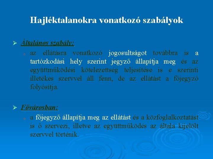 Hajléktalanokra vonatkozó szabályok Ø Általános szabály: o az ellátásra vonatkozó jogosultságot továbbra is a