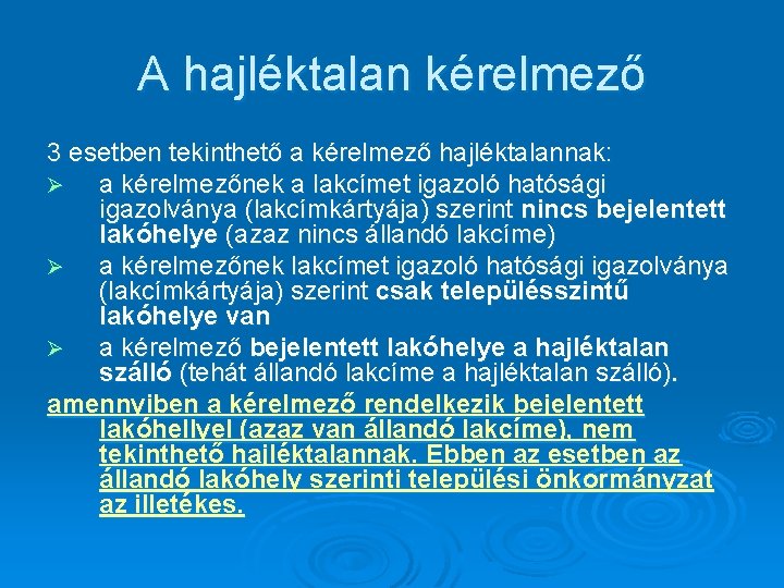 A hajléktalan kérelmező 3 esetben tekinthető a kérelmező hajléktalannak: Ø a kérelmezőnek a lakcímet