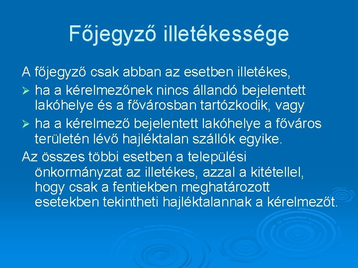 Főjegyző illetékessége A főjegyző csak abban az esetben illetékes, Ø ha a kérelmezőnek nincs