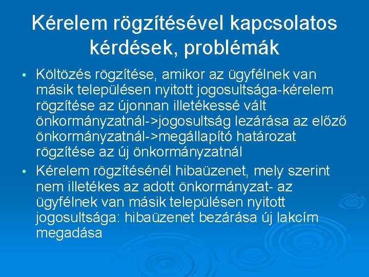 Kérelem rögzítésével kapcsolatos kérdések, problémák Költözés rögzítése, amikor az ügyfélnek van másik településen nyitott