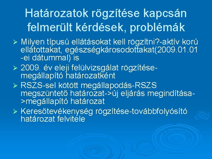 Határozatok rögzítése kapcsán felmerült kérdések, problémák Milyen típusú ellátásokat kell rögzítni? -aktív korú ellátottakat,