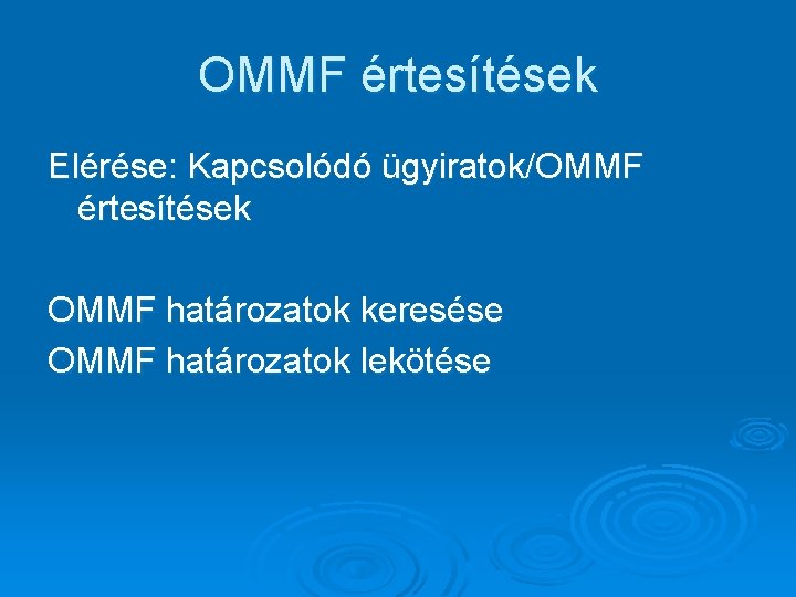 OMMF értesítések Elérése: Kapcsolódó ügyiratok/OMMF értesítések OMMF határozatok keresése OMMF határozatok lekötése 
