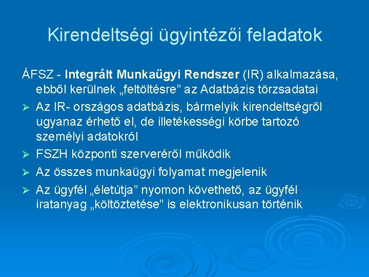 Kirendeltségi ügyintézői feladatok ÁFSZ - Integrált Munkaügyi Rendszer (IR) alkalmazása, ebből kerülnek „feltöltésre” az