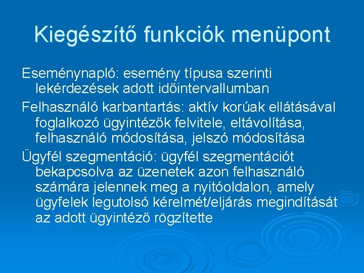 Kiegészítő funkciók menüpont Eseménynapló: esemény típusa szerinti lekérdezések adott időintervallumban Felhasználó karbantartás: aktív korúak