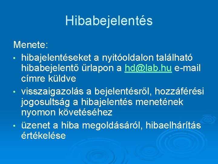 Hibabejelentés Menete: • hibajelentéseket a nyitóoldalon található hibabejelentő űrlapon a hd@lab. hu e-mail címre