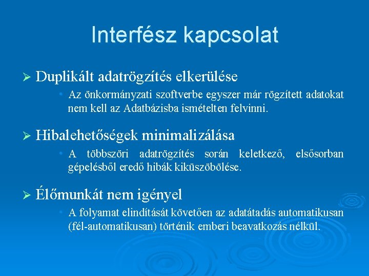 Interfész kapcsolat Ø Duplikált adatrögzítés elkerülése • Az önkormányzati szoftverbe egyszer már rögzített adatokat