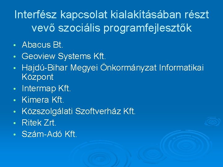 Interfész kapcsolat kialakításában részt vevő szociális programfejlesztők • • Abacus Bt. Geoview Systems Kft.