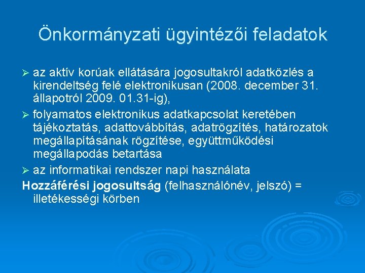 Önkormányzati ügyintézői feladatok Ø az aktív korúak ellátására jogosultakról adatközlés a kirendeltség felé elektronikusan