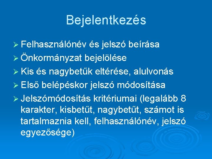 Bejelentkezés Ø Felhasználónév és jelszó beírása Ø Önkormányzat bejelölése Ø Kis és nagybetűk eltérése,