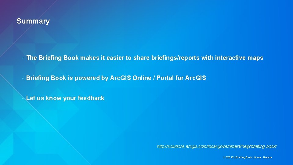 Summary • The Briefing Book makes it easier to share briefings/reports with interactive maps