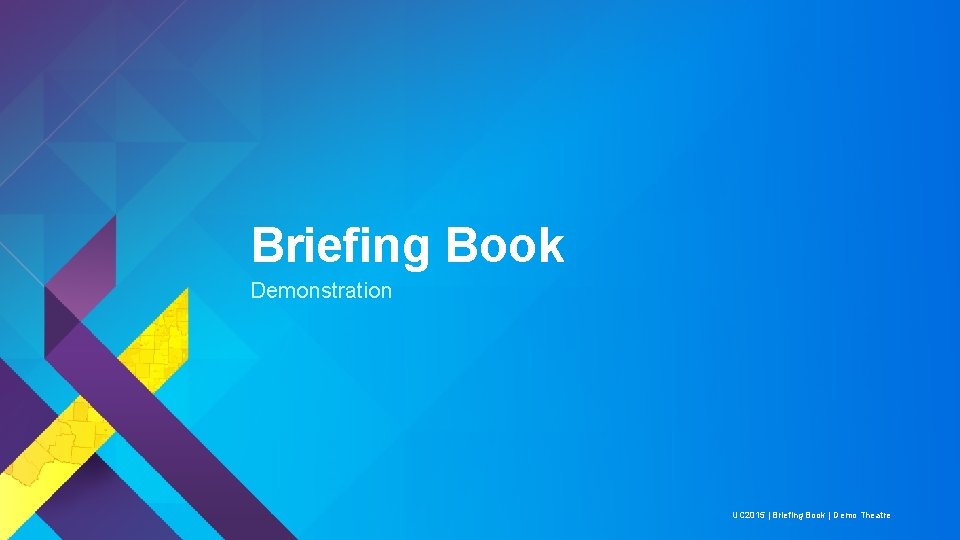 Briefing Book Demonstration UC 2015 | Briefing Book | Demo Theatre 