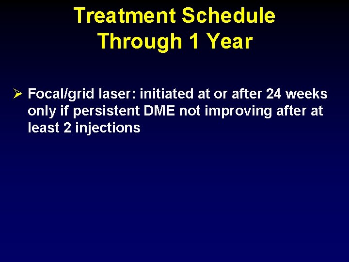 Treatment Schedule Through 1 Year Ø Focal/grid laser: initiated at or after 24 weeks