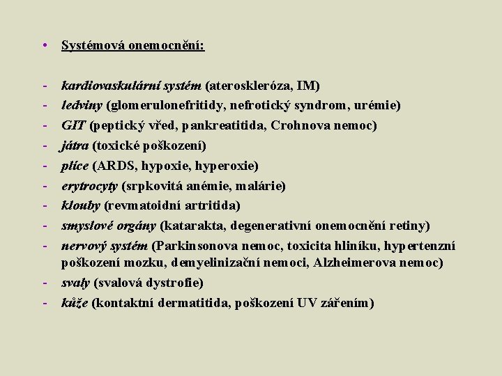  • Systémová onemocnění: - kardiovaskulární systém (ateroskleróza, IM) ledviny (glomerulonefritidy, nefrotický syndrom, urémie)